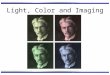 Light, Color and Imaging. Light The Electromagnetic Spectrum: E = h