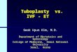 Tuboplasty vs. IVF - ET Tuboplasty vs. IVF - ET Seok Hyun Kim, M.D. Department of Obstetrics and Gynecology College of Medicine, Seoul National University