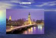 LONDON. Basic data  Capital of England and the United Kingdom  Population: 8 million  Fashion, educational, culinary, financial center