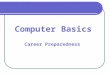 Career Preparedness Computer Basics. Types of Computers Computers are electronic devices that can perform tasks and calculations based on the instructions