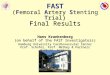 FAST (Femoral Artery Stenting Trial) Final Results Hans Krankenberg (on behalf of the FAST Investigators) Hamburg University Cardiovascular Center Prof