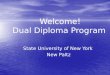 Welcome! Dual Diploma Program Welcome! Dual Diploma Program State University of New York New Paltz