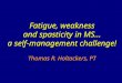 Fatigue, weakness and spasticity in MS… a self-management challenge! Thomas R. Holtackers, PT