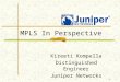 1 MPLS In Perspective Kireeti Kompella Distinguished Engineer Juniper Networks