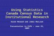 Using Statistics Canada Census Data in Institutional Research Karen Menard and James MacLean Presentation to CUPA – June 23, 2009