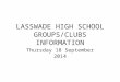 LASSWADE HIGH SCHOOL GROUPS/CLUBS INFORMATION Thursday 18 September 2014