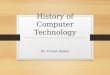 History of Computer Technology By: Puneet Badyal