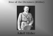 Adolf Hitler Rise of the Dictators (Hitler) Target The objective of this presentation is to give students an understanding of Adolf Hitler’s early, pre-adult