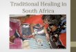 Traditional Healing in South Africa. Why is it important? World Health Organization in 1970’s concluded that traditional healing systems have intrinsic