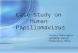 Case Study on Human Papillomavirus Teresa Dominguez LaTasha Hardy Francisca Mata