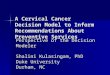 A Cervical Cancer Decision Model to Inform Recommendations About Preventive Services Perspective of the Decision Modeler Shalini Kulasingam, PhD Duke University