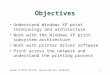 Guide to MCSE 70-270, Second Edition, Enhanced1 Objectives Understand Windows XP print terminology and architecture Work with the Windows XP print subsystem