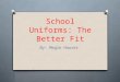 School Uniforms: The Better Fit By: Megin Houser