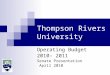 Thompson Rivers University Operating Budget 2010– 2011 Senate Presentation April 2010