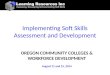 Implementing Soft Skills Assessment and Development OREGON COMMUNITY COLLEGES & WORKFORCE DEVELOPMENT August 11 and 15, 2014