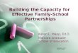 Building the Capacity for Effective Family-School Partnerships Karen L. Mapp, Ed.D. Harvard Graduate School of Education Copyright © 2014 Karen L. Mapp