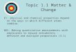 Topic 1.1 Matter & Change EI: physical and chemical properties depend on the ways in which different atoms combine. NOS: Making quantitative measurements