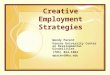 Creative Employment Strategies Wendy Parent Kansas University Center on Developmental Disabilities (785) 864-1062 wparent@ku.edu