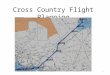 Cross Country Flight Planning 1. PTS Requirements 2 Exhibits adequate knowledge of the elements by presenting and explaining a preplanned cross-country