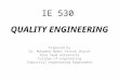 IE 530 QUALITY ENGINEERING Prepared by Dr. Mohamed Abdel Fattah Sharaf King Saud university College of engineering Industrial engineering Department