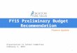 FY15 Preliminary Budget Recommendation Finance Update Presentation to School Committee February 5, 2014 1