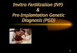 1 Invitro Fertilization (IVF) & Pre-Implantation Genetic Diagnosis (PGD)