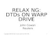 Copyright 2003-04 John Cowan under the GNU GPL1 RELAX NG: DTDs ON WARP DRIVE John Cowan Reuters