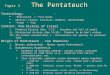 Topic 2 The Pentateuch Terminology:  “Pentateuch” = “five books”  Genesis, Exodus, Leviticus, Numbers, Deuteronomy  “Torah” = “law” Content: Pre-history