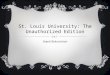 ST. LOUIS UNIVERSITY: THE UNAUTHORIZED EDITION Dawit Bekuretsion
