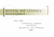 Writing and Literacy Development ECE 358 Created by Stephen Garretson Edited by Josh Thompson 2004