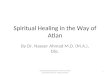 Spiritual Healing in the Way of Atlan By Dr. Naseer Ahmad M.D. (M.A.), DSc. Prepared by Chaieomie H. O'Connor with permission from Dr. Naseer Ahmad 1