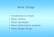 1 Mixer Design Introduction to mixers Mixer metrics Mixer topologies Mixer performance analysis Mixer design issues
