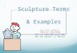 Sculpture Terms & Examples You will examine: TYPES OF SCULPTURE WAYS OF CREATING SCULPTURE HOW THE SUBJECT IS TREATED