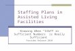 Staffing Plans in Assisted Living Facilities Knowing When “Staff in Sufficient Numbers” is Really Sufficient Provider Release 2010