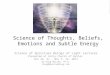 Science of Thoughts, Beliefs, Emotions and Subtle Energy Science of Spiritual Beings of Light Lectures Presented at Unity Church of Dallas Oct 24, 31 -