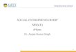 Amity Business School SOCIAL ENTREPRENEURSHIP MBA(E) 4 th Sem. Dr. Anjani Kumar Singh 1