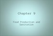 Chapter 9 Food Production and Sanitation. Objectives After reading and studying this chapter, you should be able to: –Discuss America's culinary heritage