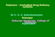 Dr C. V. S. Subrahmanyam Principal Gokaraju Rangaraju College of Pharmacy Hyderabad Polymers – Controlled Drug Delivery systems