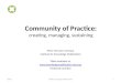 Community of Practice: creating, managing, sustaining Peter Norman Levesque Institute for Knowledge Mobilization Slides available at: 