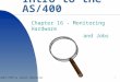 1 Intro to the AS/400 Chapter 16 - Monitoring Hardware and Jobs Copyright 1999 by Janson Industries