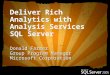 Deliver Rich Analytics with Analysis Services SQL Server Donald Farmer Group Program Manager Microsoft Corporation