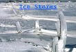 Ice Storms. Why Study Ice Storms? Ice accumulation can: –cause extensive power outages –halt air and ground transportation –cause considerable property
