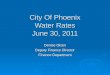City Of Phoenix Water Rates June 30, 2011 Denise Olson Deputy Finance Director Finance Department