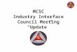 MCSC Industry Interface Council Meeting “Update” 30 Jan 2014