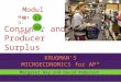 KRUGMAN'S MICROECONOMICS for AP* Consumer and Producer Surplus Margaret Ray and David Anderson Micro: Econ: 13 49 Module