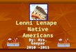 Lenni Lenape Native Americans By: Mrs. Gaspar 2010 -2011