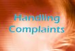 1. 1.To discover how handling complaints and customer service are related. 2.To examine how to handle difficult customers. 3.To show the benefits of handling