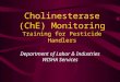 Cholinesterase (ChE) Monitoring Training for Pesticide Handlers Department of Labor & Industries WISHA Services