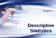 Descriptive Statistics Chapter 2. Frequency Distributions and Their Graphs