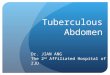 Tuberculous Abdomen Dr. JIAN ANG The 2 nd Affiliated Hospital of ZJU